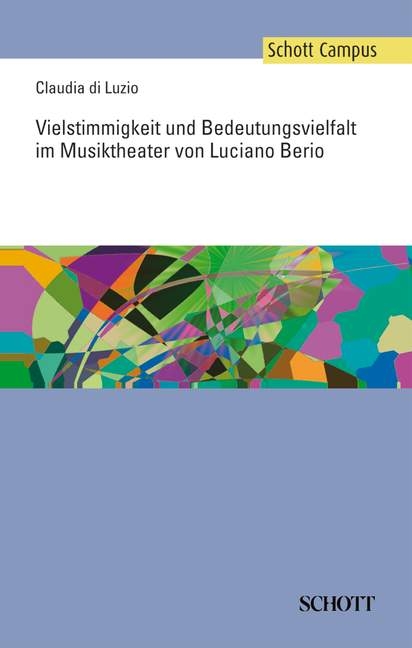 Vielstimmigkeit und Bedeutungsvielfalt im Musiktheater von Luciano Berio - Claudia di Luzio