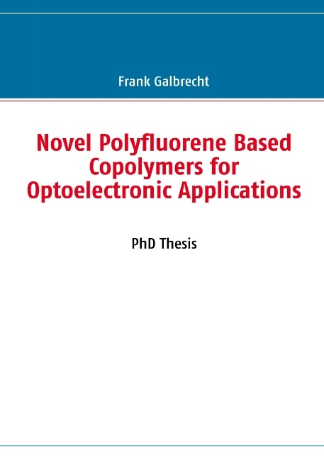 Novel Polyfluorene Based Copolymers for Optoelectronic Applications - Frank Galbrecht