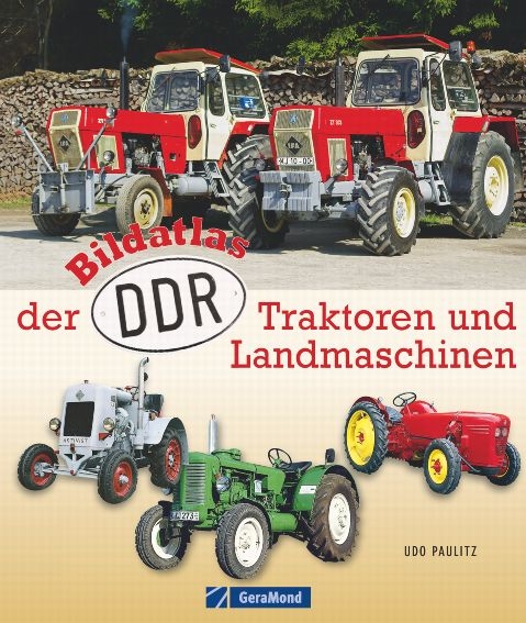 Bildatlas der DDR-Traktoren und -Landmaschinen - Udo Paulitz