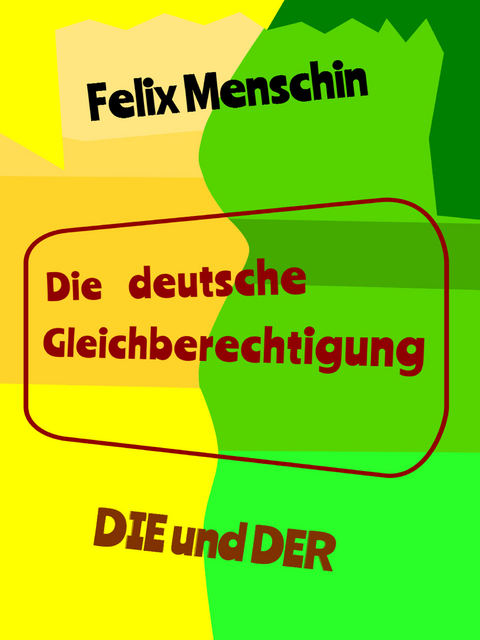 Die deutsche Gleichberechtigung - Felix Menschin