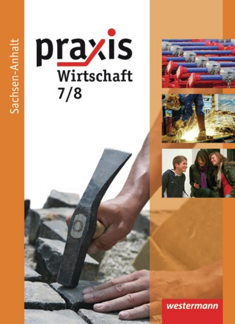 Praxis - Wirtschaft / Praxis - Wirtschaft: Ausgabe 2010 für die Sekundarschulen in Sachsen-Anhalt