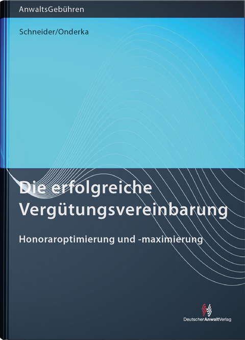 Die erfolgreiche Vergütungsvereinbarung - Norbert Schneider, Julia Bettina Onderka