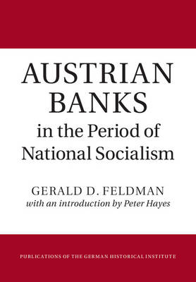 Austrian Banks in the Period of National Socialism -  Gerald D. Feldman