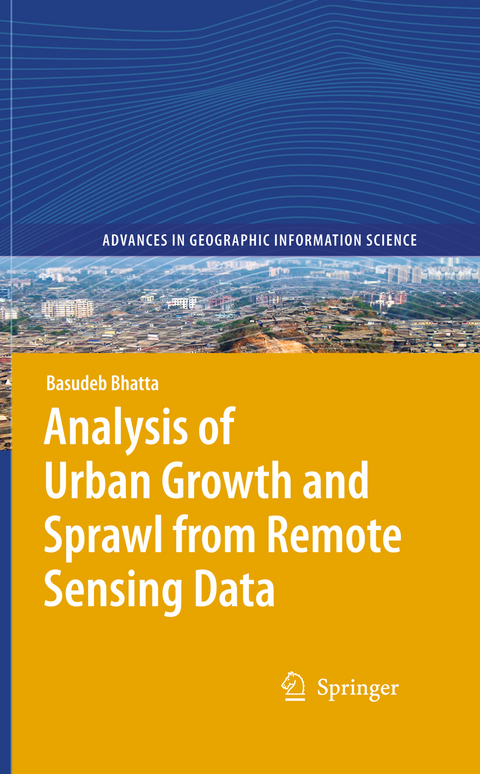 Analysis of Urban Growth and Sprawl from Remote Sensing Data - Basudeb Bhatta