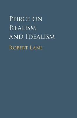 Peirce on Realism and Idealism -  Robert Lane