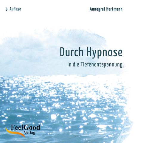 Durch Hypnose - in die Tiefenentspannung - Annegret Hartmann