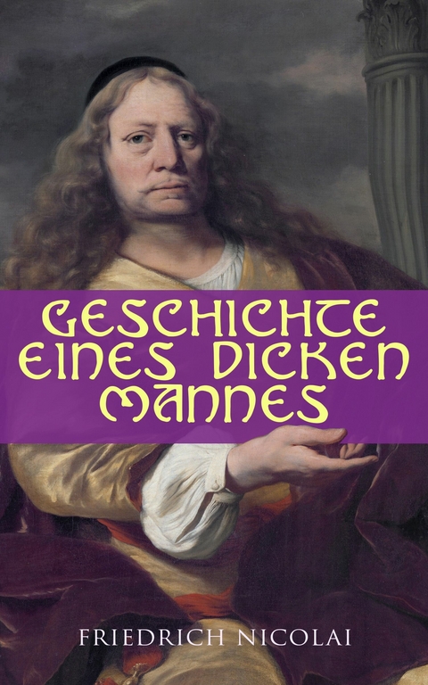 Geschichte eines dicken Mannes -  Friedrich Nicolai