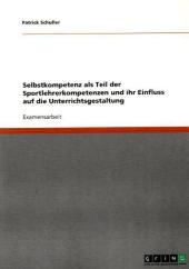 Selbstkompetenz als Teil der Sportlehrerkompetenzen und ihr Einfluss auf die Unterrichtsgestaltung - Patrick Schuller