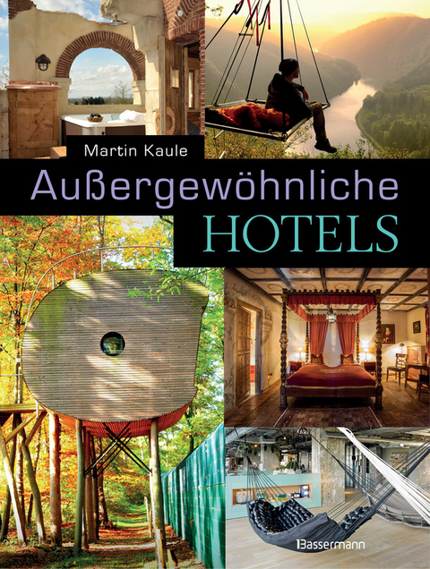 Außergewöhnliche Hotels - Martin Kaule