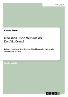 Mediation -  Eine Methode der Konfliktlösung? - Valerie Berner