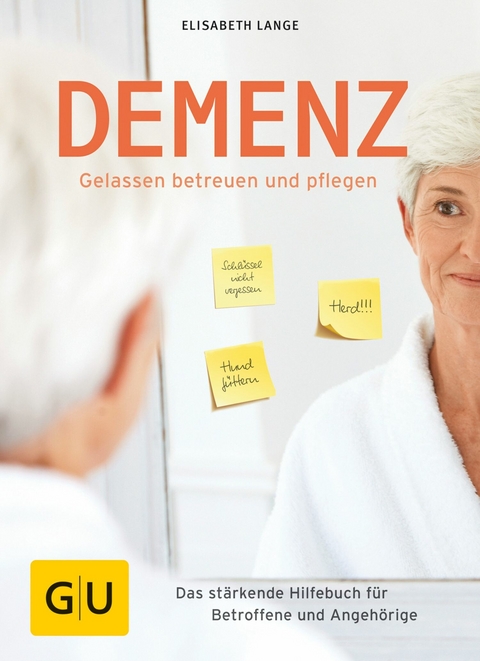 Demenz - gelassen betreuen und pflegen -  Elisabeth Lange