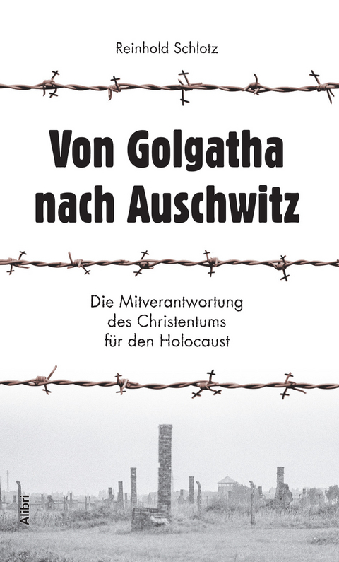 Von Golgatha nach Auschwitz - Reinhold Schlotz