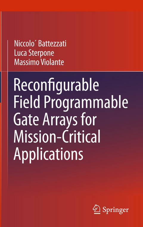 Reconfigurable Field Programmable Gate Arrays for Mission-Critical Applications - Niccolò Battezzati, Luca Sterpone, Massimo Violante
