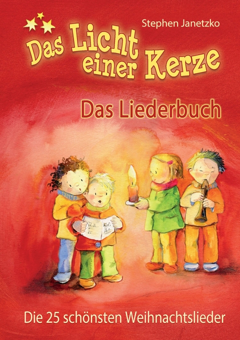 Das Licht einer Kerze - Die 25 schönsten Weihnachtslieder -  Stephen Janetzko