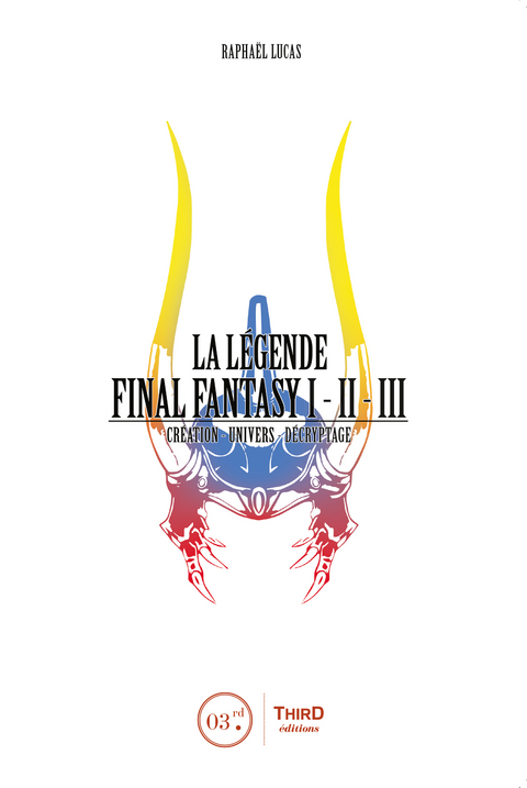 La Légende Final Fantasy I, II & III -  Raphael Lucas