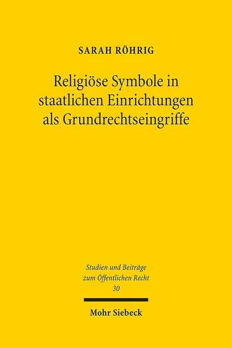 Religiöse Symbole in staatlichen Einrichtungen als Grundrechtseingriffe - Sarah Röhrig
