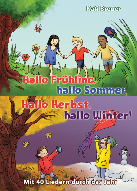 Hallo Frühling,  hallo Sommer, hallo Herbst, hallo Winter! Mit 40 Liedern durch das Jahr - Kati Breuer