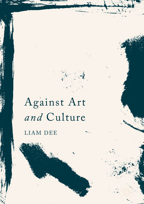 Against Art and Culture -  Liam Dee