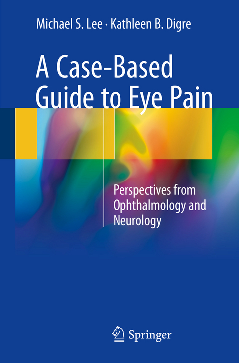 A Case-Based Guide to Eye Pain - Michael S. Lee, Kathleen B. Digre