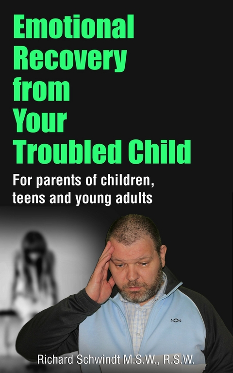 Emotional Recovery from Your Troubled Child -  Richard Schwindt
