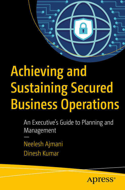 Achieving and Sustaining Secured Business Operations - Neelesh Ajmani, Dinesh Kumar