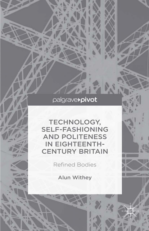 Technology, Self-Fashioning and Politeness in Eighteenth-Century Britain - A. Withey