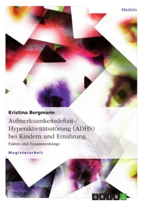 Aufmerksamkeitsdefizit-/Hyperaktivitätsstörung (ADHS) bei Kindern und Ernährung - Kristina Bergmann