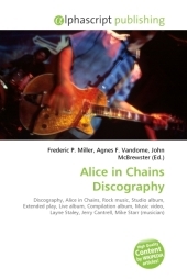 Alice in Chains Discography - Frederic P Miller, Agnes F Vandome, John McBrewster