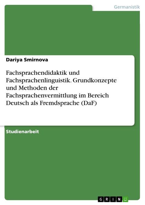Fachsprachendidaktik und Fachsprachenlinguistik. Grundkonzepte und Methoden der Fachsprachenvermittlung im Bereich Deutsch als Fremdsprache (DaF) - Dariya Smirnova