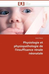 Physiologie Et Physiopathologie de l'Insuffisance R�nale N�onatale -  Prevot-A