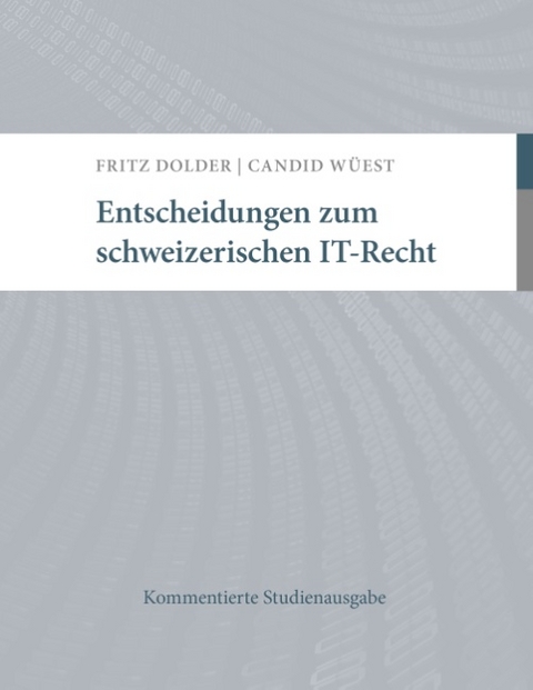 Entscheidungen zum schweizerischen IT-Recht - Fritz Dolder, Candid Wüest