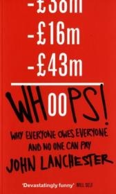 Whoops! Why Everyone Owes Everyone and No One Can Pay - John Lanchester