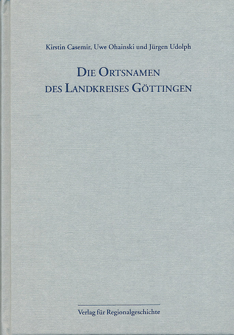 Niedersächsisches Ortsnamenbuch / Die Ortsnamen des Landkreises Göttingen - Kirstin Casemir, Uwe Ohainski, Jürgen Udolph