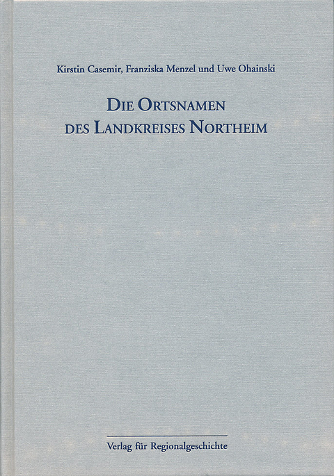 Niedersächsisches Ortsnamenbuch / Die Ortsnamen des Landkreises Northeim - Kirstin Casemir, Franziska Menzel, Uwe Ohainski