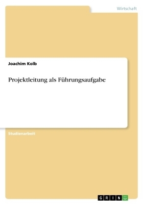 Projektleitung als Führungsaufgabe - Joachim Kolb