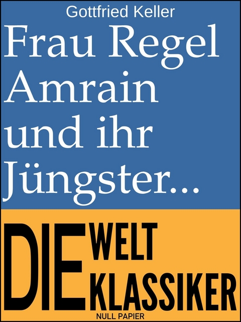 Frau Regel Amrain und ihr Jüngster -  Gottfried Keller