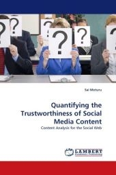 Quantifying the Trustworthiness of Social Media Content - Sai Moturu