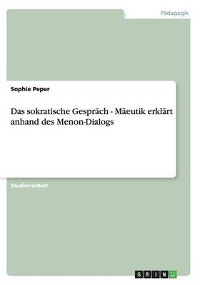 Das sokratische Gespräch - Mäeutik erklärt anhand des Menon-Dialogs - Sophie Peper