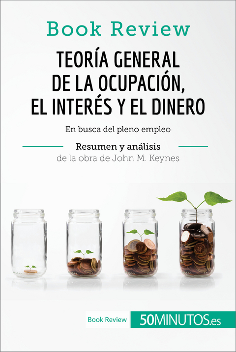 Teoría general de la ocupación, el interés y el dinero de John M. Keynes (Book Review) -  50Minutos