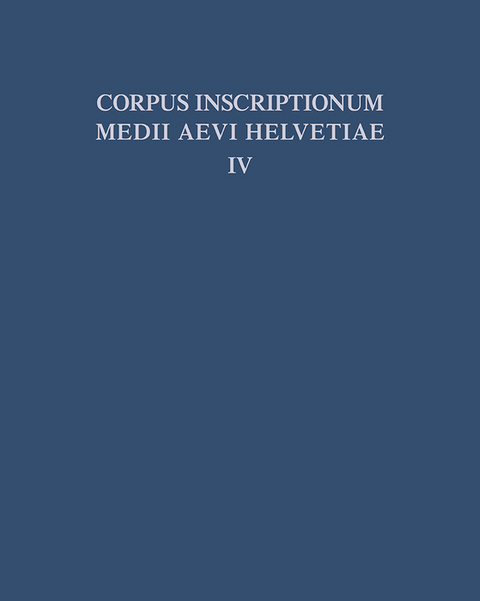 Die Inschriften der Kantone Luzern, Unterwalden, Uri, Schwyz, Zug, Zürich, Schaffhausen, Thurgau, St. Gallen und des Fürstentums Liechtenstein bis 1300, mit Nachträgen zu den Bänden I - III - 