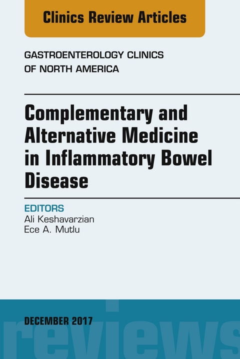 Complementary and Alternative Medicine in Inflammatory Bowel Disease, An Issue of Gastroenterology Clinics of North America -  Ali Keshavarzian,  Ece A. Mutlu