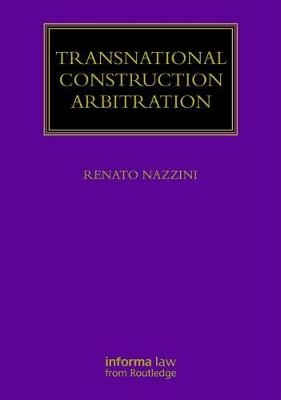 Transnational Construction Arbitration -  Renato Nazzini