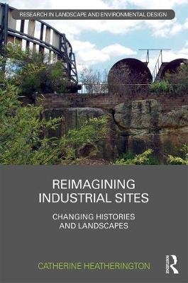 Reimagining Industrial Sites -  Catherine Heatherington