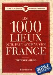 Les 1000 lieux qu'il faut avoir vus en France - Frédérick Gersal
