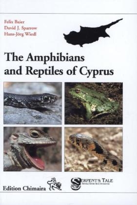 The Amphibians and Reptiles of Cyprus - Felix Baier, David Sparrow, Hans J Wiedl
