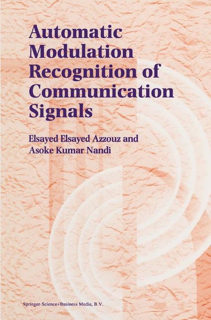 Automatic Modulation Recognition of Communication Signals -  Elsayed Azzouz,  A.K. Nandi