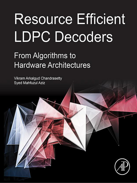 Resource Efficient LDPC Decoders -  Syed Mahfuzul Aziz,  Vikram Arkalgud Chandrasetty
