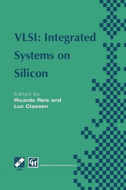 VLSI: Integrated Systems on Silicon -  Luc Claesen,  Ricardo A. Reis