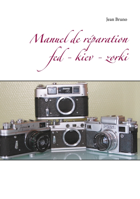 Manuel de réparation  Fed - Kiev - Zorki -  Jean Bruno