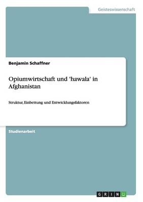 Opiumwirtschaft und 'hawala' in Afghanistan - Benjamin Schaffner